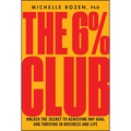 The 6% Club: Unlock the Secret to Achieving Any Goal and Thriving in Business and Life