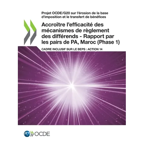 Projet Ocde/G20 Sur l'Ã(c)Rosion de la Base d'Imposition Et Le Transfert de Bã(c)Nã(c)Fices Accroã(r)Tre l'Efficacitã(c) Des Mã(c)Canismes de Règlemen