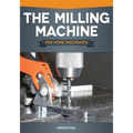 The Milling Machine for Home Machinists