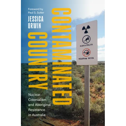 Contaminated Country: Nuclear Colonialism and Aboriginal Resistance in Australia