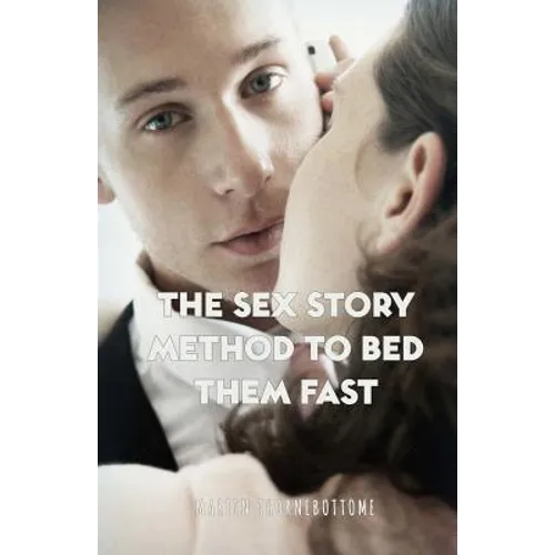 The Sex Story Method To Bed Them Fast