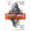 The Life of Benedict Arnold: His Patriotism and His Treason
