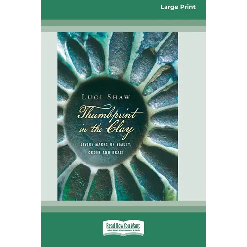 Thumbprint in the Clay: Divine Marks of Beauty, Order and Grace (16pt Large Print Edition) - Paperback