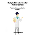 Multiple Mini Interview for Medical School: Practice Interview Series Exam 3