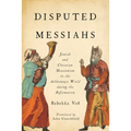 Disputed Messiahs: Jewish and Christian Messianism in the Ashkenazic World during the Reformation