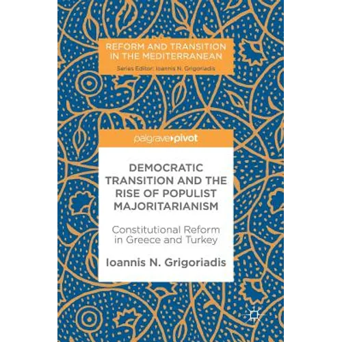 Democratic Transition and the Rise of Populist Majoritarianism: Constitutional Reform in Greece and Turkey