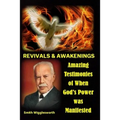 Smith Wigglesworth REVIVALS & AWAKENINGS: Amazing Testimonies of When God's Power was Manifested