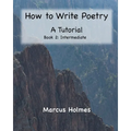How to Write Poetry: A Tutorial: Book 2: Intermediate
