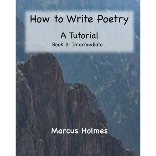 How to Write Poetry: A Tutorial: Book 2: Intermediate