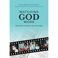 Watching God Work: Ministry among the Macushi