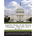 Logistics Study of the Korean Campaigns, 1950-1953, Part 2 of Vol. I