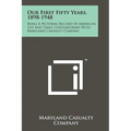 Our First Fifty Years, 1898-1948: Being a Pictorial Record of American Life and Times Contemporary with Maryland Casualty Company