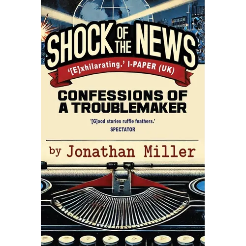 Shock of the News: Confessions of a Troublemaker