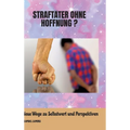 Straftäter ohne Hoffnung ?: Neue Wege zu Selbstwert und Perspektiven