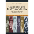 Creadores del teatro moderno: Los grandes directores de los siglos XIX y XX