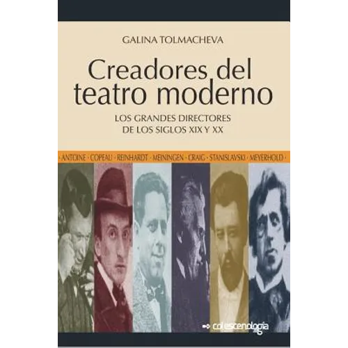 Creadores del teatro moderno: Los grandes directores de los siglos XIX y XX