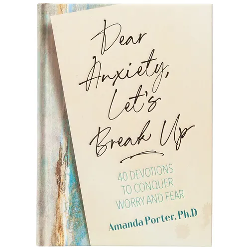 Dear Anxiety, Let's Break Up: 40 Devotions to Conquer Worry and Fear