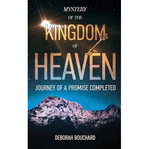 Mystery of the Kingdom of Heaven: Journey of a Promise Completed