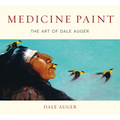Medicine Paint: The Art of Dale Auger