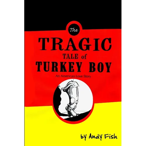 The Tragic Tale of Turkey Boy; An American Love Story