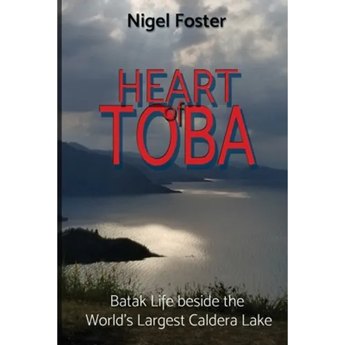 Heart of Toba: Batak Life beside the World's Largest Caldera Lake