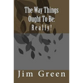 The Way Things Ought To Be: Really!