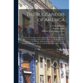 The Buccaneers of America: a True Account of the Most Remarkable Assaults Committed of Late Years Upon the Coast of the West Indies by the Buccan