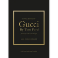 Little Book of Gucci by Tom Ford: The Story of the Iconic Fashion Designer