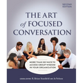 The Art of Focused Conversation, Second Edition: More Than 100 Ways to Access Group Wisdom in Your Organization