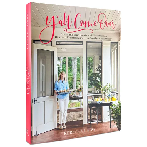 Y'All Come Over: Charming Your Guests with New Recipes, Heirloom Treasures, and True Southern Hospitality