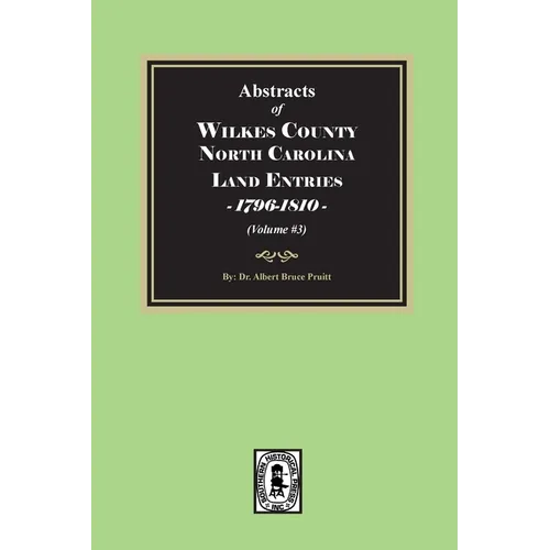 Abstracts of Wilkes County North Carolina Land Entries, 1796-1810. (Volume #3)