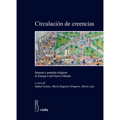 Circulacion de Creencias: Itinerari E Pratiche Religiose in Europa E Nel Nuovo Mondo