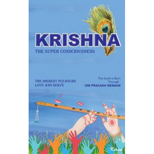Krishna - The Super Consciousness: The Highest Pleasure Love And Serve