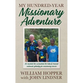 My Hundred-Year Missionary Adventure: He reached the unreached Ati tribe and trained nationals globally for missionary service