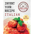 Invent Your Recipe Italian Cookbook: 80 Italian-American Recipes Made Your Way