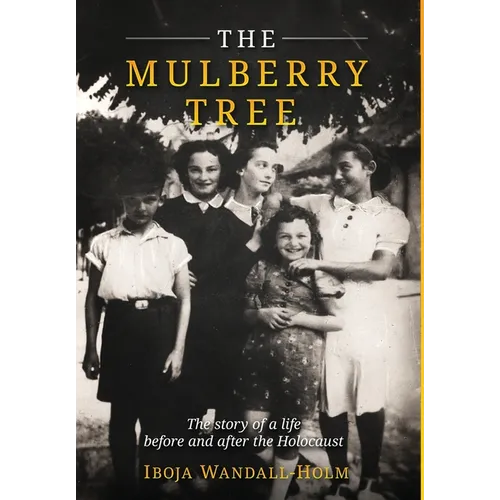 The Mulberry Tree: The story of a life before and after the Holocaust