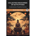 Collected Discourses of Sutta Pitaka: Fundamentals of Buddhist Doctrine (From Bodhi Path Press)