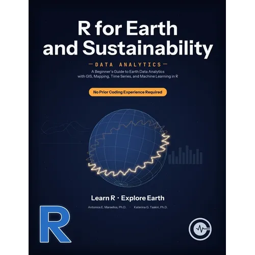 R for Earth and Sustainability Data Analytics: A Beginner's Guide to Earth Data Analytics with GIS, Mapping, Time Series, and Machine Learning in R