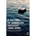 A History of American Thought 1860-2000: Thinking the Modern