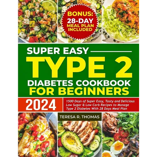 Super Easy Type 2 Diabetes Cookbook for Beginners 2024: 1500 Days of Super Easy, Tasty and Delicious Low Sugar & Low-Carb Recipes to Manage Type 2 Dia