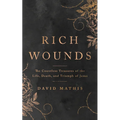Rich Wounds: The Countless Treasures of the Life, Death, and Triumph of Jesus