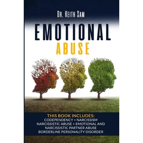 Emotional Abuse: 5 Books in 1: Codependency + Narcissism + Narcissistic Abuse + Emotional and Narcissistic Partner Abuse + Borderline P