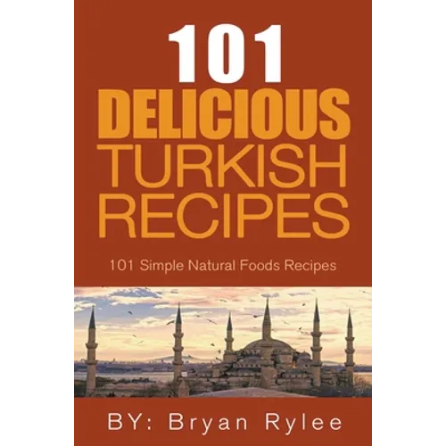 The Spirit of Turkey - 101 Simple and Delicious Turkish Recipes for the Entire Family