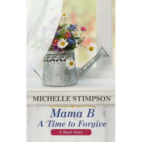 Mama B: A Time to Forgive (A Short Story)
