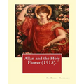 Allan and the Holy Flower (1915). By: H. Rider Haggard: Allan and the Holy Flower is a 1915 novel by H. Rider Haggard featuring Allan Quatermain.