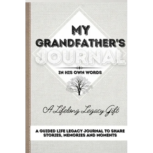 My Grandfather's Journal: A Guided Life Legacy Journal To Share Stories, Memories and Moments 7 x 10