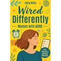 Wired Differently: The Breakthrough Plan to Quiet the Chaos, Build Unshakable Confidence, Escape the Overthinking Spiral, and Create a Calm, Focused,