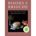 Bisous and Brioche: Classic French Recipes and Family Favorites from a Life in France