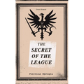 THE SECRET OF THE LEAGUE (Political Dystopia): The Classic That Inspired Orwell's "1984"