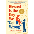 Blessed Is the Day We Got It Wrong: A Guide to Marriage Renewal